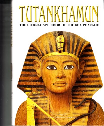 Imagen de archivo de Tutankhamun: The Eternal Splendor of the Boy Pharaoh a la venta por The Book Cellar, LLC