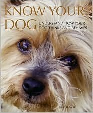 Imagen de archivo de Know Your Dog: Understand How Your Dog Thinks and Behaves a la venta por Better World Books: West