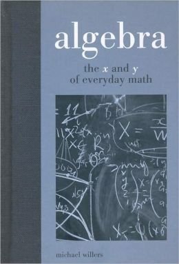 Beispielbild fr Algebra - The x And y of Everyday Math zum Verkauf von Better World Books