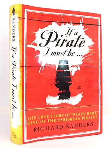 Imagen de archivo de If a Pirate I Must Be: True Story of Black Bart, King of the Caribbean Pirates a la venta por ThriftBooks-Atlanta