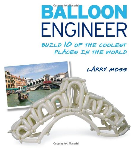 Stock image for Balloon Engineer: Build 10 of the Coolest Places in the World for sale by SecondSale