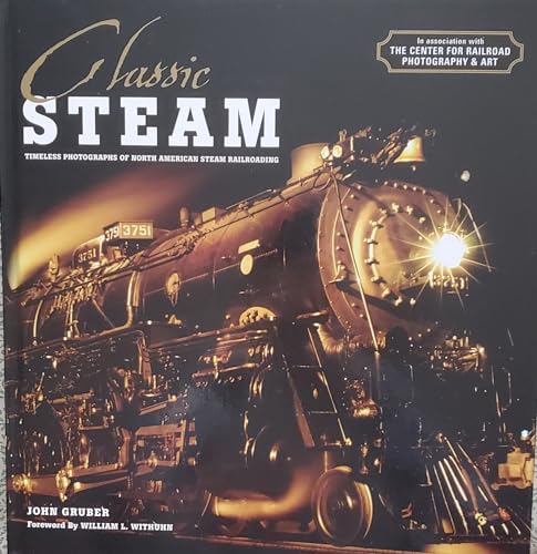 Beispielbild fr Classic Steam: Timeless Photographs of North American Steam Railroading zum Verkauf von My Dead Aunt's Books