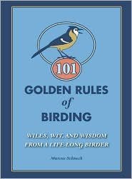 Stock image for 101 Golden Rules of Birding: Wiles, Wit, and Wisdom from a Life-Long Birder for sale by SecondSale