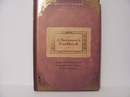 Beispielbild fr A Sorcerer's Cookbook Recipes For Enchantment From Aphrodite's Oysters To Violet BonBons zum Verkauf von SecondSale