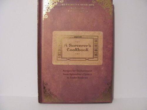 Stock image for A Sorcerers Cookbook Recipes For Enchantment From Aphrodites Oysters To Violet BonBons for sale by Seattle Goodwill