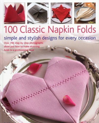 Beispielbild fr Classic Napkin Folds : 100 Simple and Stylish Designs: Over 700 Step-By-Step Photographs Show You How to Make Stunning Folds at a Professional Level zum Verkauf von Better World Books