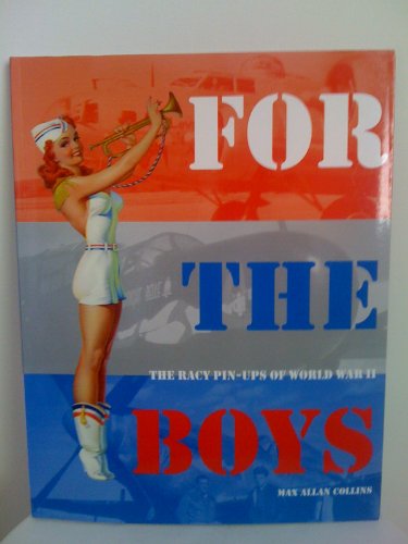 For the Boys The Racy Pin-Ups of World War II (9781435120044) by Collins,Max Allan