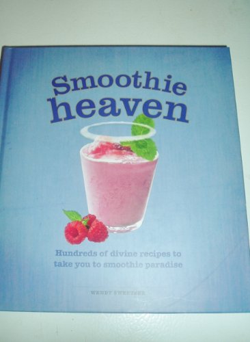 Stock image for Smoothie Heaven : Hundreds of Divine Recipes to Take You to Smoothie Paradise for sale by Better World Books