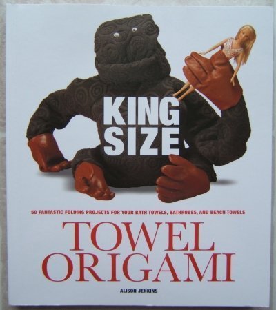 Stock image for King Size Towel Origami 50 Fantastic Folding Projects for Your Bath Towels, Bathrobes, and Beach Towels for sale by Gulf Coast Books