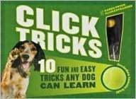 Stock image for Click! Tricks (Sterling Innovation Edition): 10 Fun and Easy Tricks Any Dog Can Learn for sale by Half Price Books Inc.