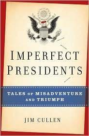 Beispielbild fr Imperfect Presidents: Tales of Misadventure and Triumph zum Verkauf von Wonder Book