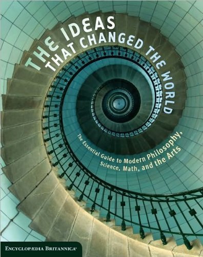 Stock image for The Ideas That Changed the World : The Essential Guide to Modern Philosophy, Science, Math, and the Arts for sale by Better World Books: West