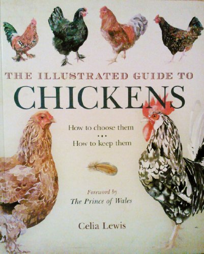 Stock image for The Illustrated Guide to Chickens: How to Choose Them, How to Keep Them for sale by SecondSale