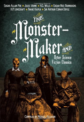 Beispielbild fr The Monster-Maker and Other Science Fiction Classics zum Verkauf von Half Price Books Inc.