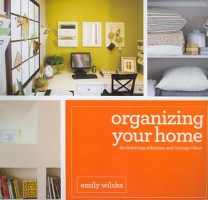 Stock image for Organizing Your Home: Decluttering Solutions and Storage Ideas Organizing Your Home: Decluttering Solutions and Storage Ideas for sale by HPB-Diamond