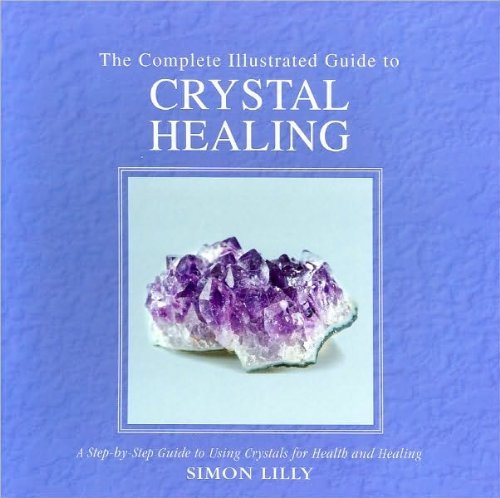 Stock image for The Complete Illustrated Guide to Crystal Healing: A Step-By-Step Guide for Using Crystals for Health and Healing for sale by ThriftBooks-Dallas