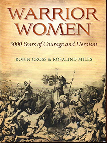 Beispielbild fr Warrior Women: 3000 Years of Courage and Heroism zum Verkauf von Wonder Book