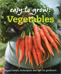 Imagen de archivo de Easy to Grow: Vegetables - Expert Advice, Techniques and Tips a la venta por Bookmans