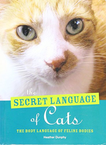 Imagen de archivo de The Secret Language of Cats - The Body Language of Feline Bodies a la venta por SecondSale