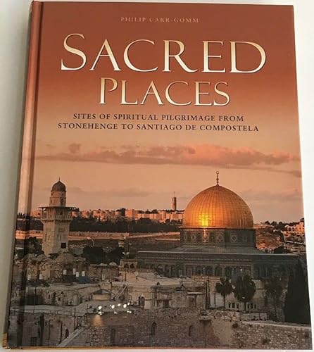 Stock image for Sacred Places : Sites of Spiritual Pilgrimage from Stonehenge to Santiago de Compostela for sale by Better World Books