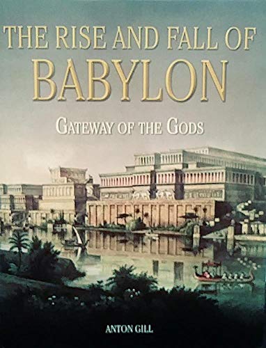 Beispielbild fr The Rise and Fall of Babylon: Gateway of the Gods zum Verkauf von ThriftBooks-Dallas