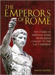 Beispielbild fr The Emperors of Rome the Story of Imperial Rome From Julius Caesar to the Last Emperor zum Verkauf von Better World Books