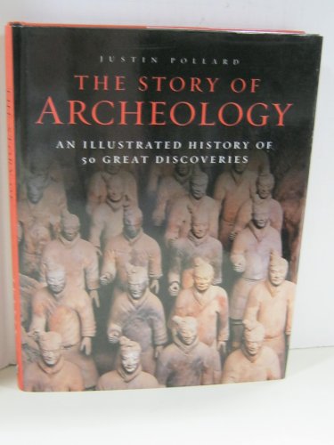 9781435129641: The Story of Archeology: An Illustrated History of 50 Great Discoveries (Metro Books Edition)