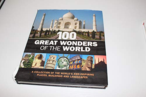 Imagen de archivo de 100 Great Wonders of the World: A Collection of the Worlds Awe-Inspiring Places, Buildings and Landscapes a la venta por Goodwill