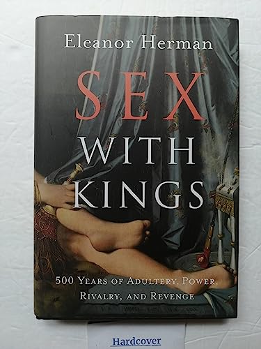 Beispielbild für Sex with Kings: 500 Years of Adultery, Power, Rivalry, and Revenge zum Verkauf von SecondSale