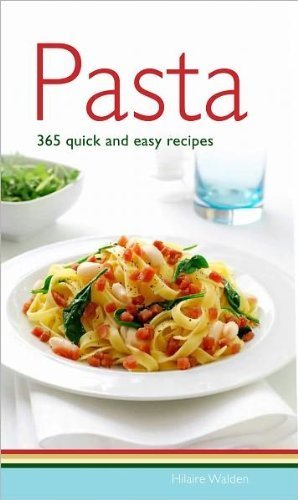 Beispielbild fr Pasta: 365 Quick and Easy Recipes zum Verkauf von Wonder Book