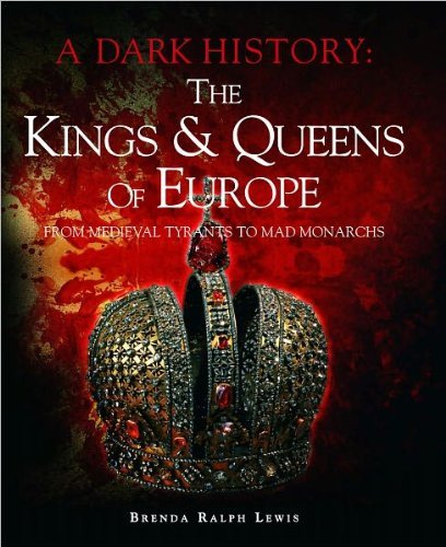 Stock image for The Kings & Queens of Europe: A Dark History: From Medieval Tyrants to Mad Monarchs for sale by SecondSale