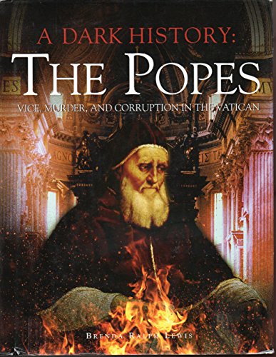 Imagen de archivo de A Dark History: the Popes: Vice, Murder, and Corruption in the Vatican a la venta por Reliant Bookstore