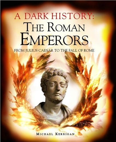 Stock image for A Dark History : The Roman Emperors: From Julius Caesar to the Fall of Rome for sale by Your Online Bookstore