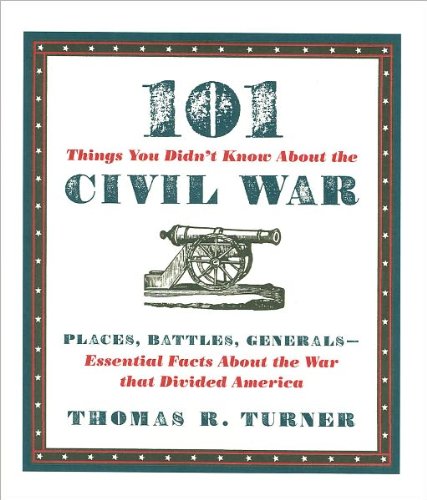 Beispielbild fr 101 Things You Didn't Know about the Civil War: Places, Battles, Generals--Essential Facts about the War That Divided America zum Verkauf von Wonder Book