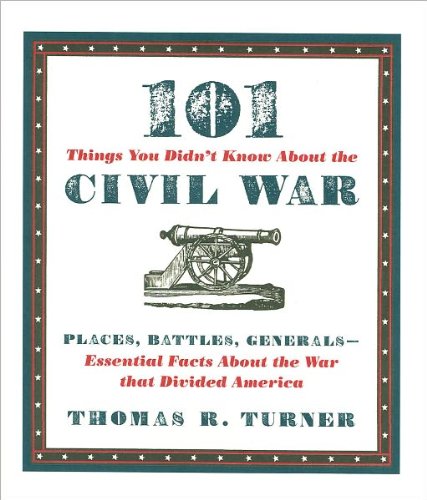 Stock image for 101 Things You Didn't Know about the Civil War: Places, Battles, Generals--Essential Facts about the War That Divided America for sale by Wonder Book