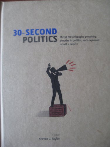 Stock image for 30- Second Politics (The 50 most thought-provoking theories in politics, each explained in half a minute) for sale by SecondSale