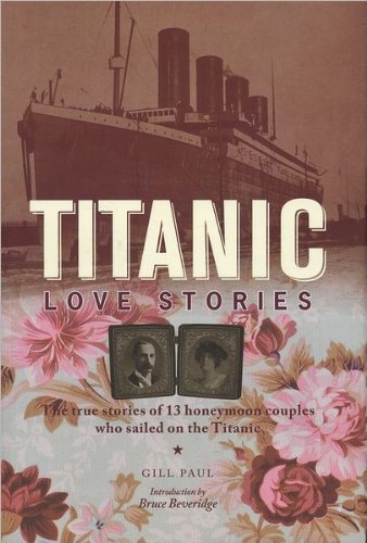 Stock image for Titanic Love Stories: The True Stories of 13 Honeymoon Couples Who Sailed on the Titanic for sale by Front Cover Books