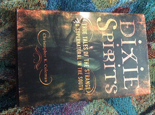 Stock image for DIXIE SPIRITS~TRUE TALES OF THE STRANGE & SUPERNATURAL IN THE SOUTH for sale by Better World Books: West