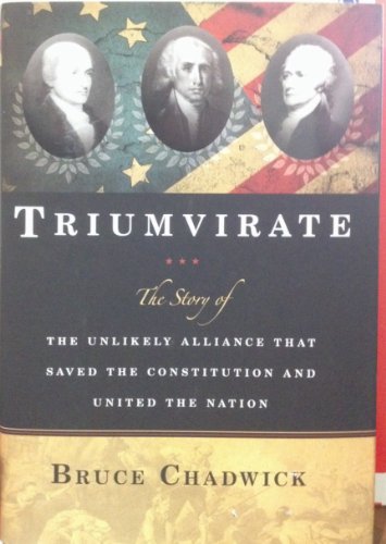 Stock image for Triumvirate: The Story of the Unlikely Alliance That Saved the Constitution and United the Nation for sale by Better World Books