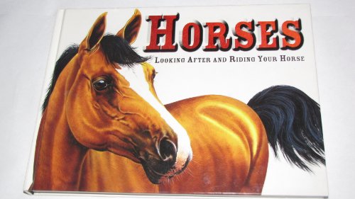 Imagen de archivo de Horses: Looking After and Riding Your Horse a la venta por HPB-Movies