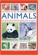 Mastering the Art of Drawing & Painting Animals: Wildlife, Pets, Reptiles, Birds, Fish & Insects (9781435138766) by Jonathan Truss; Sarah Hoggett