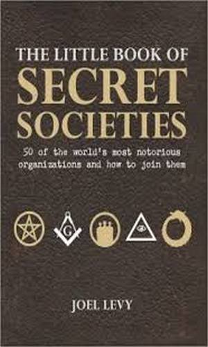 Imagen de archivo de The Little Book of Secret Societies : 50 of the World's Most Notorious Organizations and How to Join Them a la venta por Better World Books