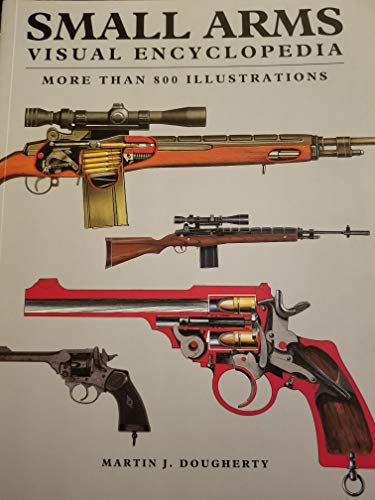 Beispielbild fr SMALL ARMS , VISUAL ENCYCLOPEDIA , MORE THAN 800 ILLUSTRATIONS zum Verkauf von BookHolders