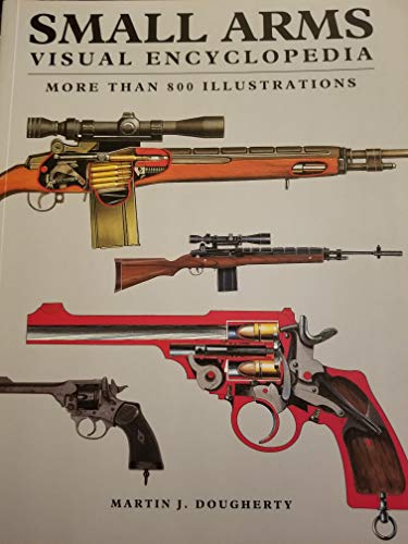 Stock image for SMALL ARMS , VISUAL ENCYCLOPEDIA , MORE THAN 800 ILLUSTRATIONS for sale by BookHolders