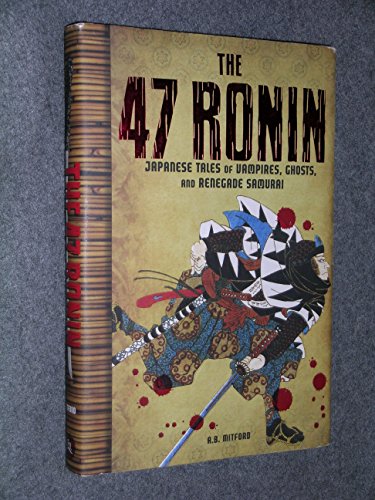 Stock image for The 47 Ronin: Japanese Tales of Vampires, Ghosts and Renegade Samurai for sale by ThriftBooks-Dallas