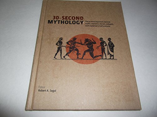 Imagen de archivo de 30-Second Mythology (The 50 most important classical myths, monsters, heroes, and gods, each explained in half a minute.) by Robert A. Segal (2012-05-04) a la venta por Wonder Book