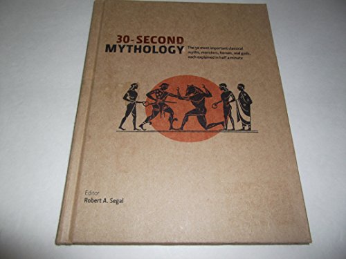 Stock image for 30-Second Mythology (The 50 most important classical myths, monsters, heroes, and gods, each explained in half a minute.) by Robert A. Segal (2012-05-04) for sale by Wonder Book