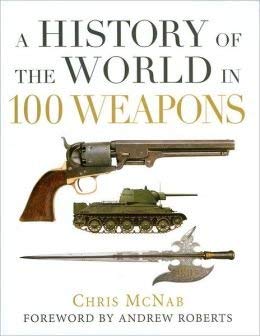 Beispielbild fr A History of the World in 100 Weapons (General Military) zum Verkauf von Open Books