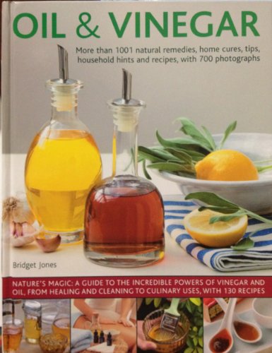 Stock image for Oil & Vinegar: More Than 1001 Natural Remedies, Home Cures, Tips, Household Hints and Recipes, with 700 Photographs for sale by ThriftBooks-Atlanta