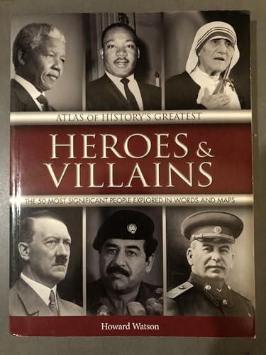 Stock image for Atlas of History's Greatest Heroes and Villains : The 50 Most Significant People Explored in Words and Maps for sale by Better World Books